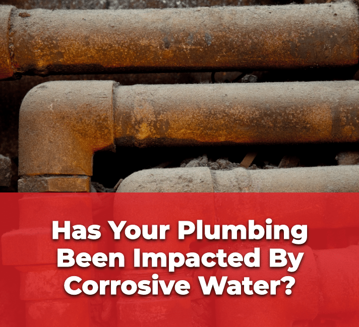 Has Your Plumbing Been Impacted By Corrosive Water